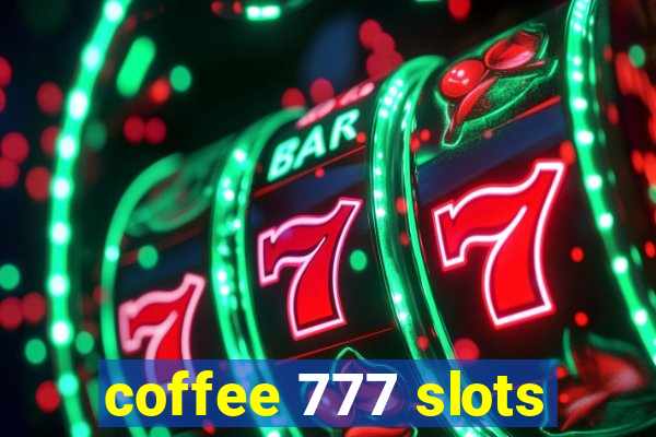 coffee 777 slots